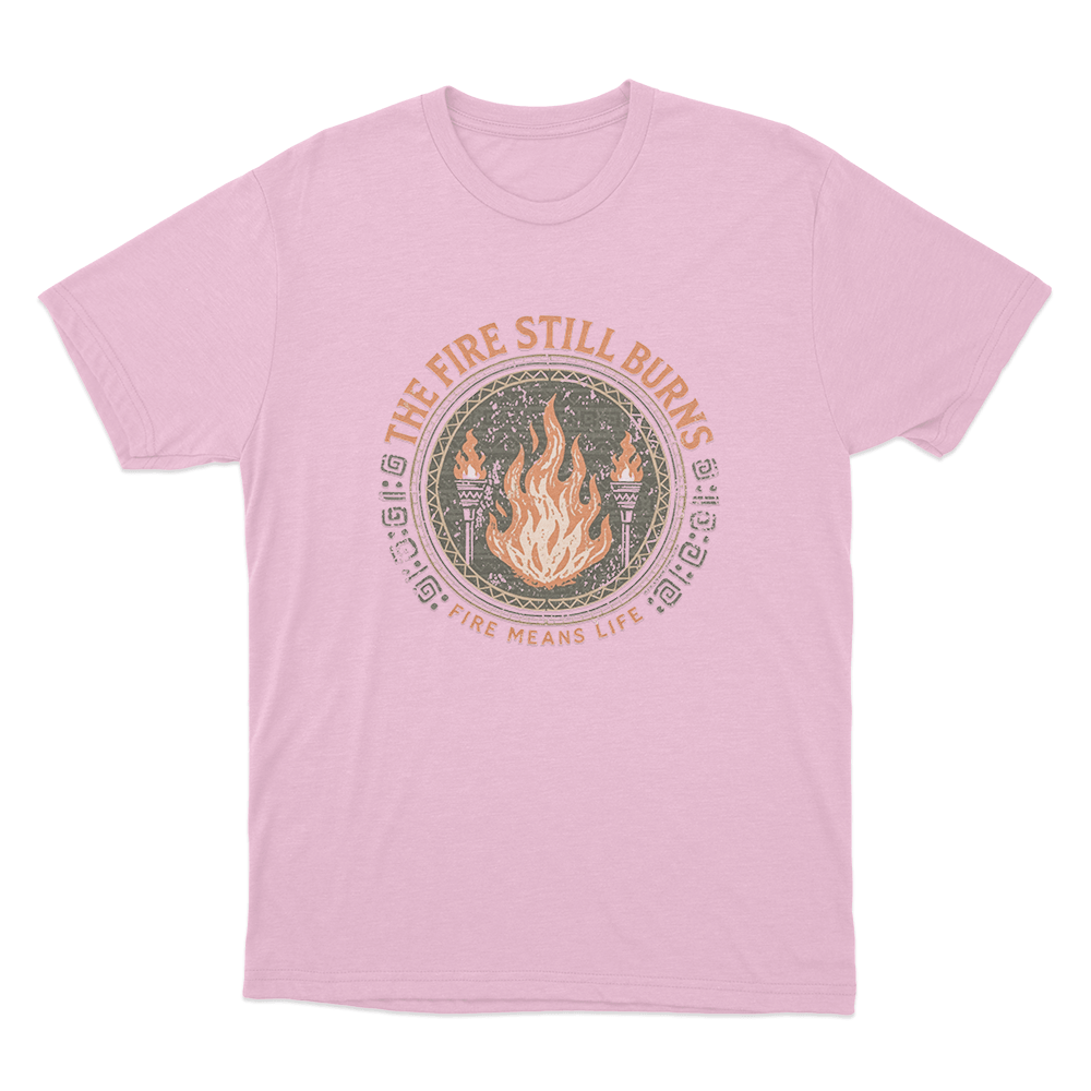 The Fire Still Burns Unisex T Shirt Pink The Fire Still Burns Unisex T Shirt Pink