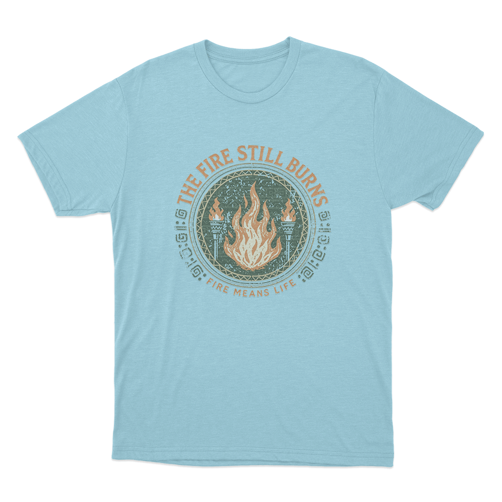 The Fire Still Burns Unisex T Shirt Sky Blue The Fire Still Burns Unisex T Shirt Sky Blue